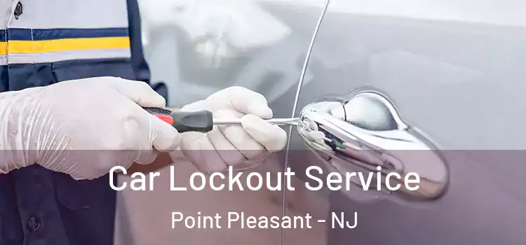 Car Lockout Service Point Pleasant - NJ