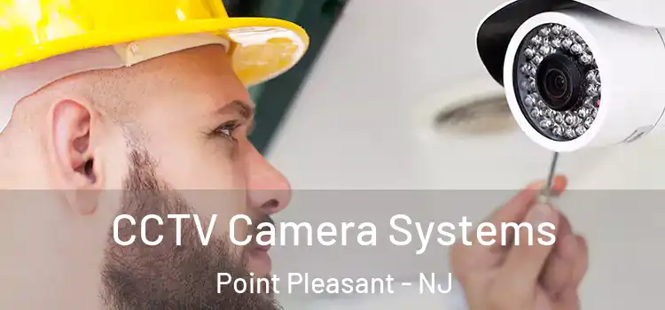 CCTV Camera Systems Point Pleasant - NJ