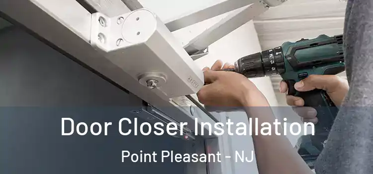 Door Closer Installation Point Pleasant - NJ