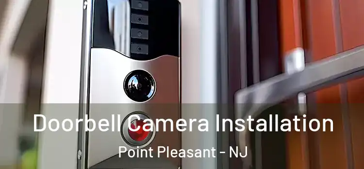  Doorbell Camera Installation Point Pleasant - NJ