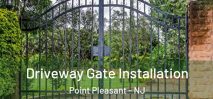 Driveway Gate Installation Point Pleasant - NJ