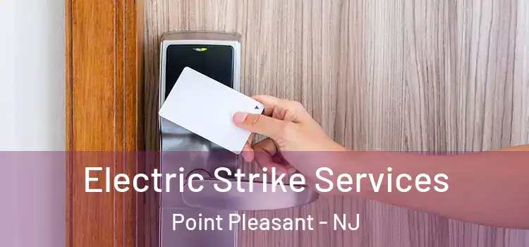Electric Strike Services Point Pleasant - NJ