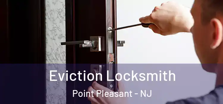 Eviction Locksmith Point Pleasant - NJ