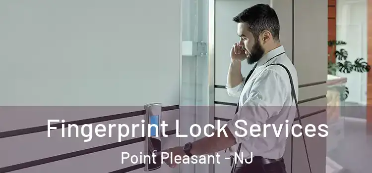 Fingerprint Lock Services Point Pleasant - NJ