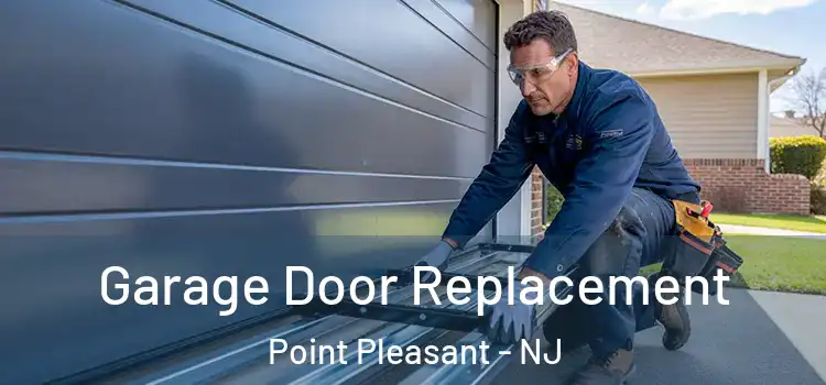  Garage Door Replacement Point Pleasant - NJ