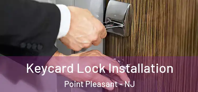 Keycard Lock Installation Point Pleasant - NJ