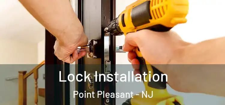 Lock Installation Point Pleasant - NJ