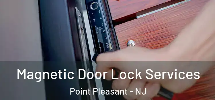  Magnetic Door Lock Services Point Pleasant - NJ