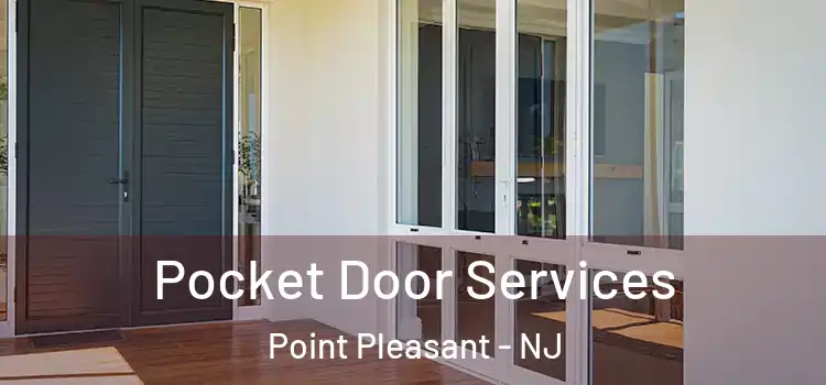 Pocket Door Services Point Pleasant - NJ