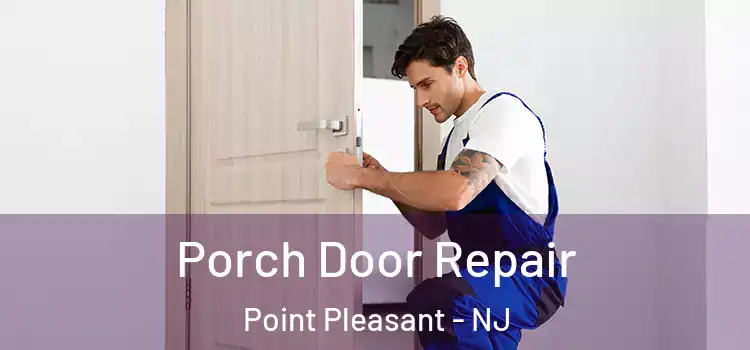  Porch Door Repair Point Pleasant - NJ