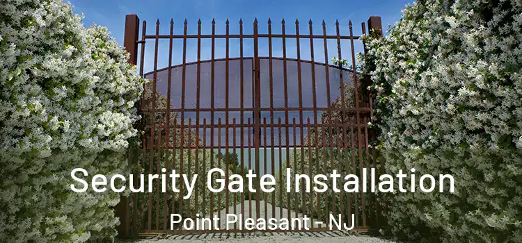 Security Gate Installation Point Pleasant - NJ