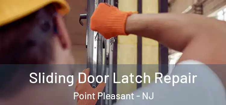  Sliding Door Latch Repair Point Pleasant - NJ