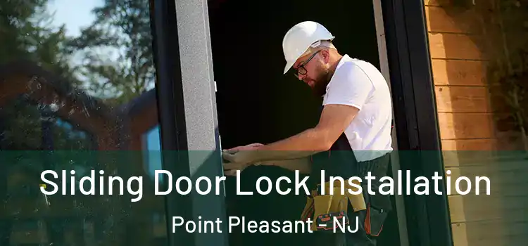 Sliding Door Lock Installation Point Pleasant - NJ