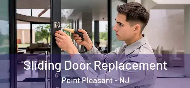 Sliding Door Replacement Point Pleasant - NJ