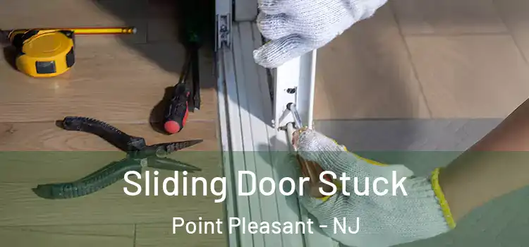 Sliding Door Stuck Point Pleasant - NJ