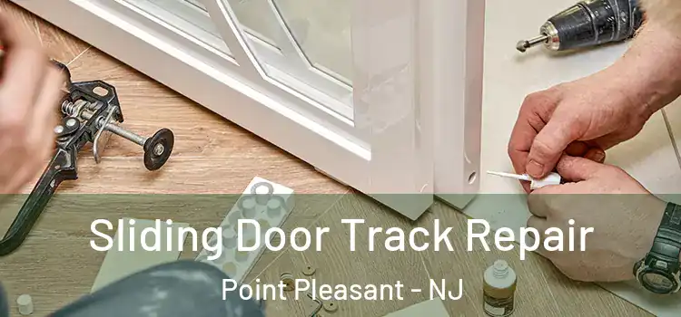 Sliding Door Track Repair Point Pleasant - NJ