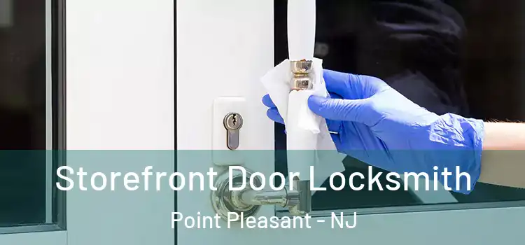 Storefront Door Locksmith Point Pleasant - NJ